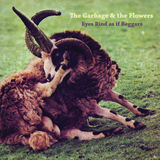 The Garbage & The Flowers – Eyes Rind As If Beggars (Fire)