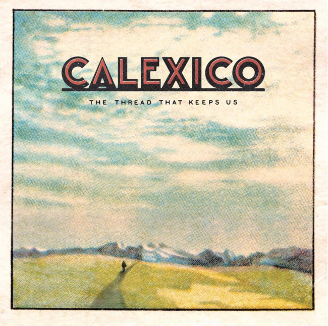 Calexico – The Thread That Keeps Us (Spunk)