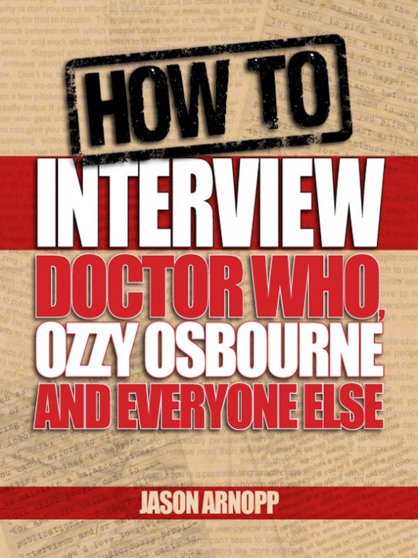 How to interview Doctor Who Ozzy Osbourne and Everyone Else - Jason Arnopp