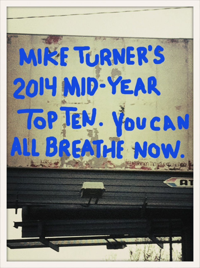 Mike Turner’s 2014 Mid-Year Top Ten